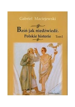 Baśń jak niedźwiedź Polskie historie t.1