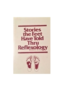 Stories The Feet Have Told Thru Reflexology