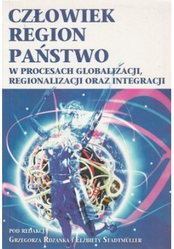 Człowiek Region Państwo w procesach globalizacji regionalizacji oraz integracji