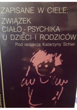 Zapisane w ciele : związek ciało - psychika u dzieci i rodziców