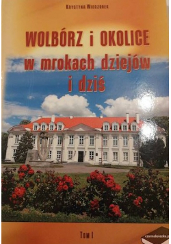 Wolbórz i okolice tom 1