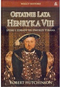 Ostatnie lata Henryka VIII