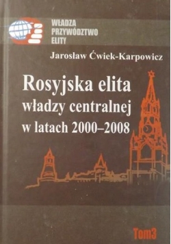 Rosyjska elita władzy centralnej w latach 2000-2008, Tom III