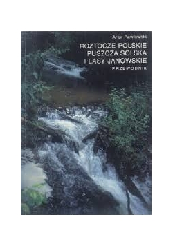 Roztocze polskie. puszcza solska i lasy janowskie