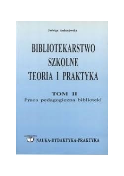 Bibliotekarstwo szkolne. Teoria i praktyka. T. 2, Praca pedagogiczna biblioteki