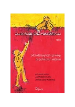 Zagrożone człowieczeństwo. T 3. Od źródeł zagr.