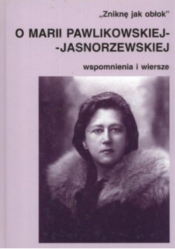 Zniknę jak obłok o Marii Pawlikowskiej Jasnorzewskiej wspomnienia i wiersze