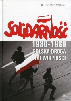 Solidarność 1980-1989 Polska droga do wolności