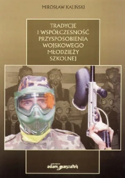 Tradycje i współczesność przysposobienia wojskowego młodzieży szkolnej