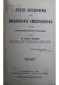 Życie duchowne czyli doskonałość chrześcijańska 1873 r.