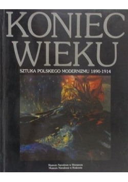 Koniec wieku Sztuka polskiego modernizmu 1890 1914