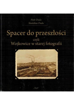 Spacer do przeszłości czyli Wojkowice w starej fotografii