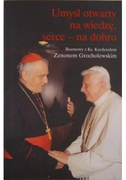 Umysł otwarty na wiedzę, serce  na dobro. Rozmowy z Ks. Kardynałem Zenonem Grocholewskim
