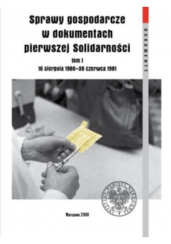 Sprawy gospodarcze w dokumentach pierwszej Solidarności tom 1