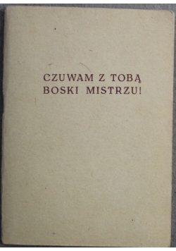 Czuwam z Tobą Boski Mistrzu