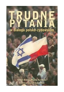 Trudne pytania w dialogu polsko-żydowskim