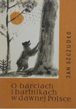 O barciach i bartnikach w dawnej Polsce