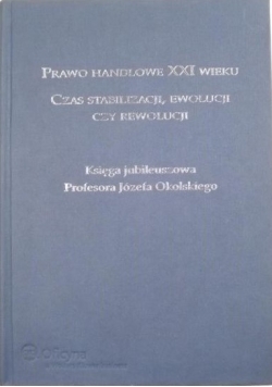 Prawo handlowe XXI wieku Czas stabilizacji ewolucji czy rewolucji