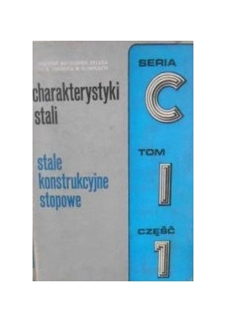 Charakterystyki stali. Stale konstrukcyjne stopowe. Tom I, cz. 1