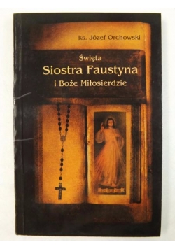 Święta Siostra Faustyna i Boże Miłosierdzie