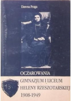 Oczarowania gimnazjum i liceum Heleny Rzeszotarskiej 1908 do 1949