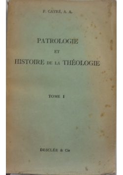 Patrologie et Histoire de la Theologie, Tom 1