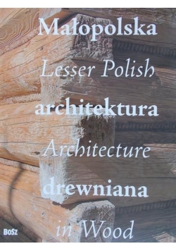 Kułakowska – Lis Jolanta (red.) - Małopolska architektura drewniana