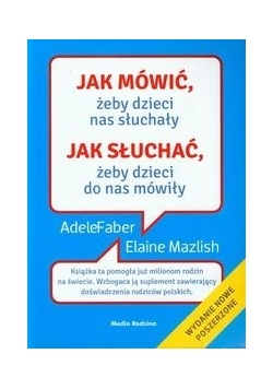 Jak mówić, żeby dzieci nas słuchały, jak słuchać, żeby dzieci do nas mówiły
