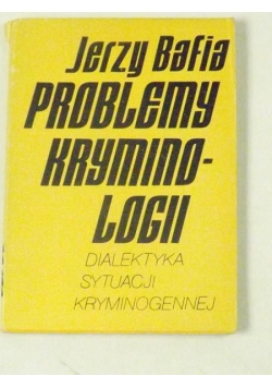 Problemy kryminologii. Dialektyka sytuacji kryminogennej