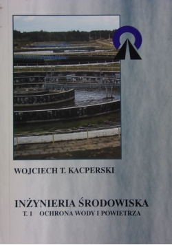Inżynieria środowiska , tom I