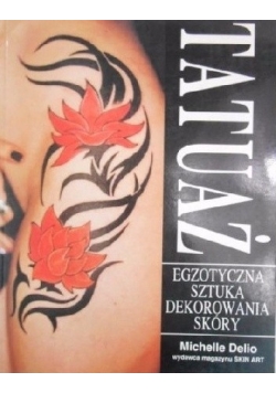 Tatuaż - egzotyczna sztuka dekorowania skóry
