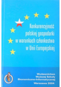 Konkurencyjność polskiej gospodarki w warunkach członkostwa w Unii Europejskiej