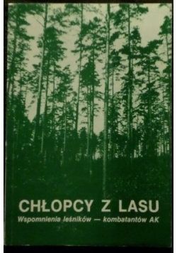 Chłopcy z lasu Wspomnienia leśników kombatantów AK