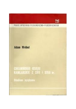 Chełmińskie księgi kamlarskie z XVII i XVIII w. Studium językowe
