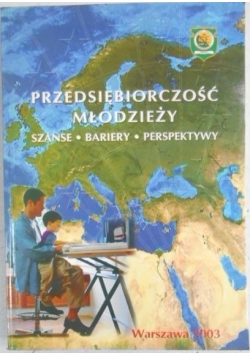 Przedsiębiorczość młodzieży. Szanse, bariery, perspektywy