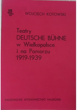 Teatry Deutsche Buhne w Wielkopolsce i na Pomorzu 1919-1939