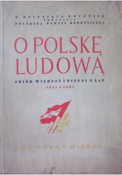 O Polskę Ludową - zbiór wierszy i pieśni z lat 1941-1951