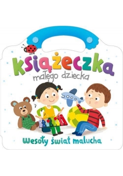 Książeczka małego dziecka. Wesoły świat malucha
