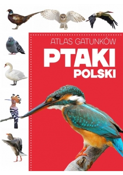 Atlas gatunków. Ptaki Polski