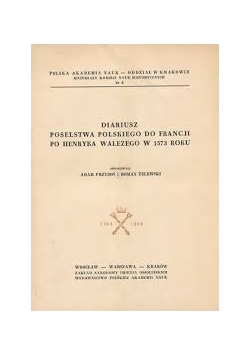 Diariusz Poselstwa Polskiego do Francji po Henryka Walezego w 1573 r.