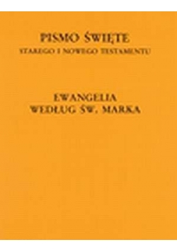 Ewangelia Według Św. Marka. Pismo Święte Starego I Nowego Testamentu