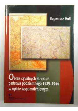 Obraz cywilnych struktur państwa podziemnego 1939-1944 w opisie  wspomnieniowym