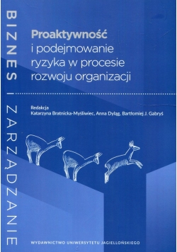 Proaktywność i podejmowanie ryzyka w procesie rozwoju organizacji