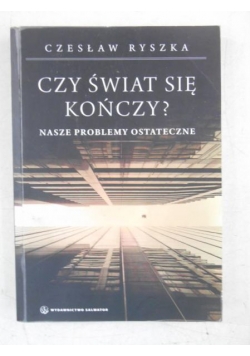 Czy świat się kończy? Nasze problemy ostateczne