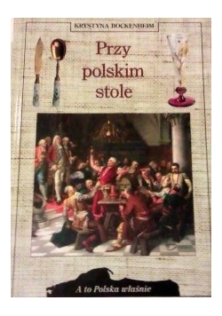 Przy polskim stole. A to Polska właśnie