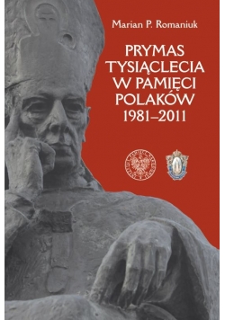 Prymas Tysiąclecia w pamięci Polaków 1981-2011 + autograf Mariana Romaniuka