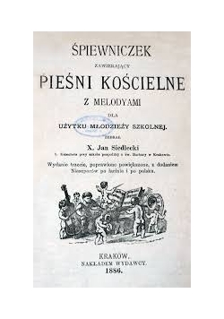 Śpiewniczek zawierający Pieśni Kościelne z melodyami,1886r