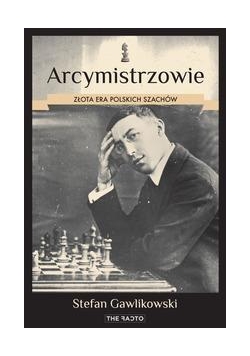 Arcymistrzowie. Złota era polskich szachów