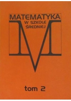 Matematyka w szkole średniej, tom II