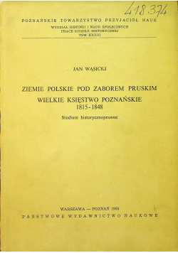 Ziemie polskie pod zaborem pruskim Wielkie Księstwo Poznańskie 1815 - 1848